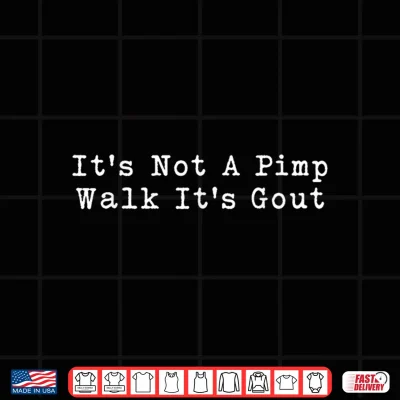 Design Its Not A Pimp Walk Its Gout Funny Old Man Medical Shirt