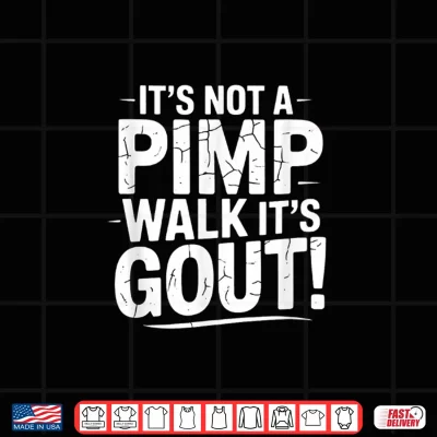 Design Its not a Pimp Walk its gout Walk Medical Humor Shirt