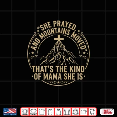 Design Christian Faith She Prayed and Moved Mountains Mama Mom Shirt