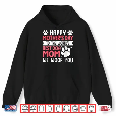 Hoodie Happy Mothers Day to The World Best Dog Mom Mothers Day Shirt