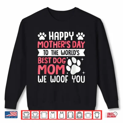 Sweatshirt Happy Mothers Day to The World Best Dog Mom Mothers Day Shirt