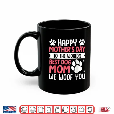 Mug Happy Mothers Day to The World Best Dog Mom Mothers Day Shirt