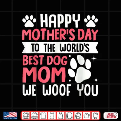 Design Happy Mothers Day to The World Best Dog Mom Mothers Day Shirt