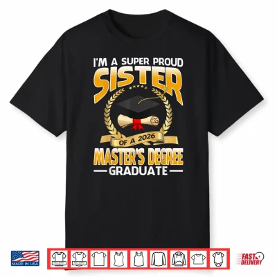 I’M A Super Proud Sister Of A 2026 Master’S Degree Graduate Shirt