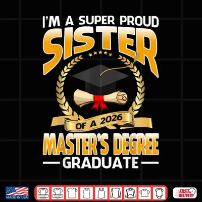 Design Im A Super Proud Sister of A 2026 Masters Degree Graduate Shirt