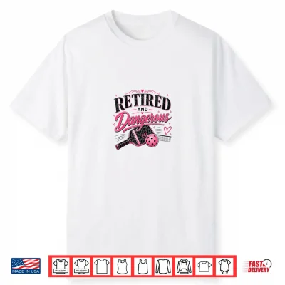 Retired And Dangerous Pickleball Funny Design Shirt