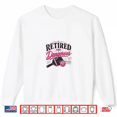 Sweatshirt Retired and Dangerous Pickleball Funny Design Shirt