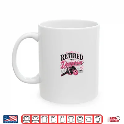 Mug Retired and Dangerous Pickleball Funny Design Shirt