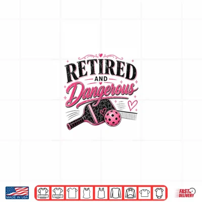 Design Retired and Dangerous Pickleball Funny Design Shirt
