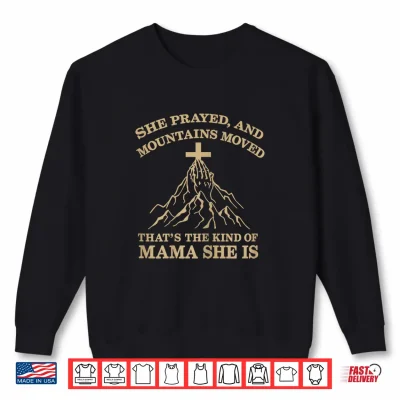 Sweatshirt She Prayed and Moved Mountains Christian Faith Mama Mother Shirt