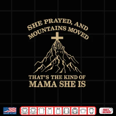 Design She Prayed and Moved Mountains Christian Faith Mama Mother Shirt