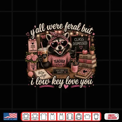 Design Yall were Feral But I Low Key Love You Funny Teacher Week Shirt