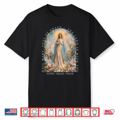 Hail Mary Full Of Grace The Lord Is With You Christian Art Shirt
