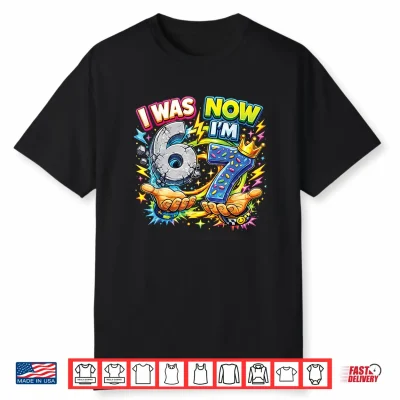 I Was 6 Now I’M 7 Birthday 6 7 Meme 7Th Bday Boys Kids Girls Shirt