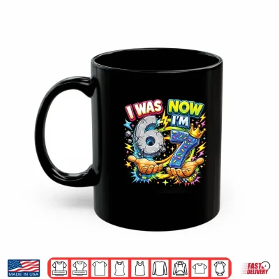 Mug I was 6 Now Im 7 Birthday 6 7 Meme 7th Bday Boys Kids Girls Shirt