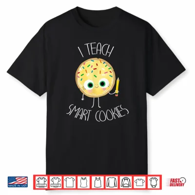 Funny I Teach Smart Cookies Teacher Back To School Shirt