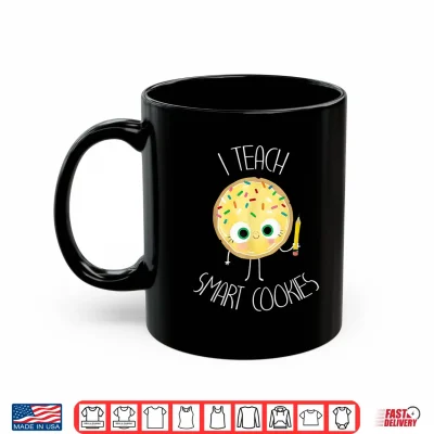 Mug Funny I Teach Smart Cookies Teacher Back To School Shirt