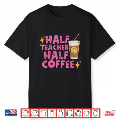 Half Teacher Half Coffee Teacher Shirt Coffee Teach Repeat Shirt