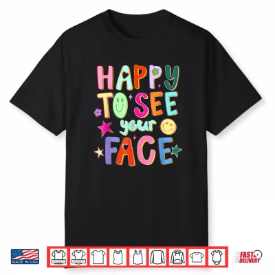 Happy To See Your Face Teacher Back To School Teachers Kids Shirt