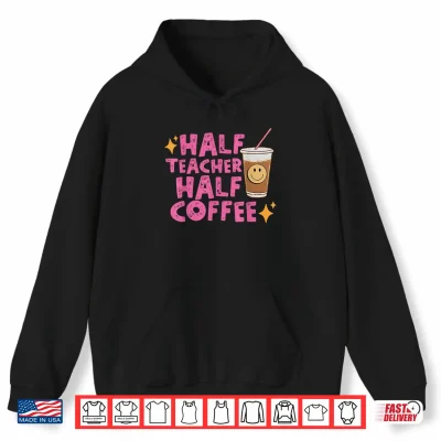 Hoodie Half Teacher Half Coffee Teacher Shirt Coffee Teach Repeat Shirt