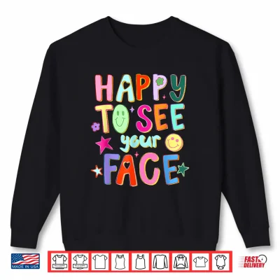 Sweatshirt Happy To See Your Face Teacher Back To School Teachers Kids Shirt