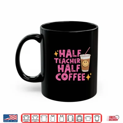 Mug Half Teacher Half Coffee Teacher Shirt Coffee Teach Repeat Shirt