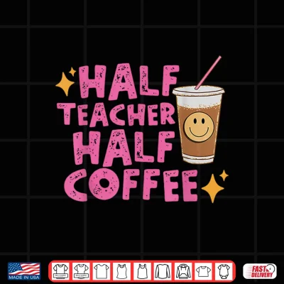 Design Half Teacher Half Coffee Teacher Shirt Coffee Teach Repeat Shirt