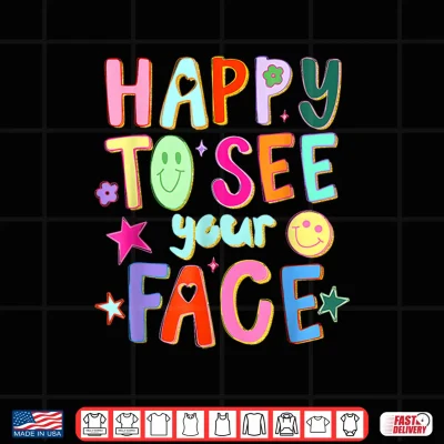 Design Happy To See Your Face Teacher Back To School Teachers Kids Shirt