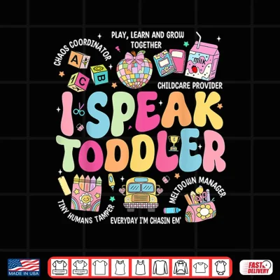 Design I Speak Toddler Back To School Teacher Shirt