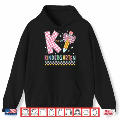 Hoodie K Is For Kindergarten Back To School Pencil Bow Kindergarten Shirt