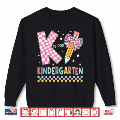 Sweatshirt K Is For Kindergarten Back To School Pencil Bow Kindergarten Shirt