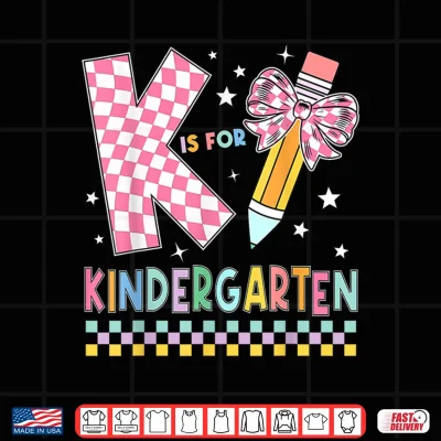Design K Is For Kindergarten Back To School Pencil Bow Kindergarten Shirt