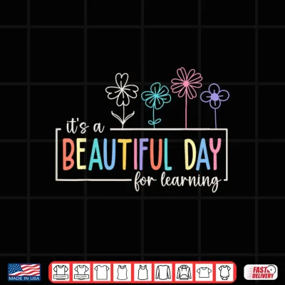 Design Its A Beautiful Day For Learning Teacher Students Shirt