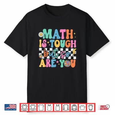 Math Is Tough But So Are You Back To School Math Teacher Shirt