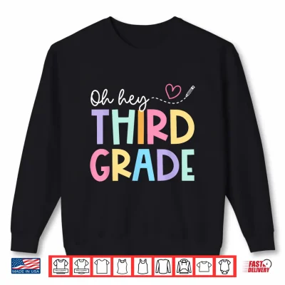 Sweatshirt Oh Hey Third Grade Teachers Student Shirt
