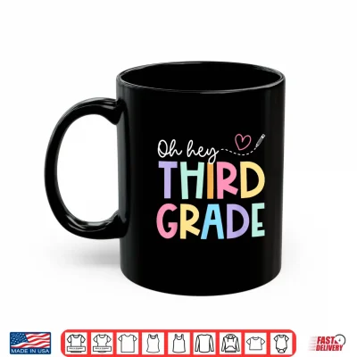 Mug Oh Hey Third Grade Teachers Student Shirt
