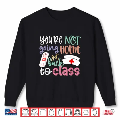 Sweatshirt School Nurse On Duty Professional Identity Get Back To Class Shirt