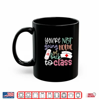 Mug School Nurse On Duty Professional Identity Get Back To Class Shirt