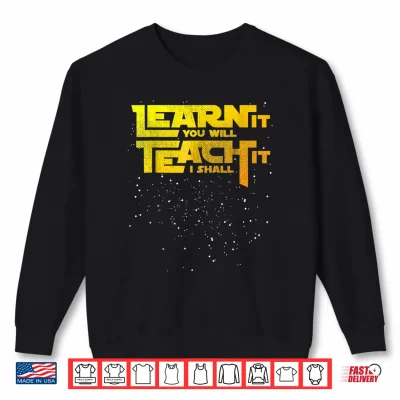 Sweatshirt Star Teacher Learn It You Will Teach It I Shall Shirt