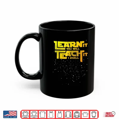 Mug Star Teacher Learn It You Will Teach It I Shall Shirt