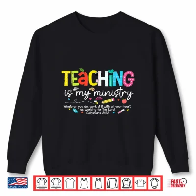 Sweatshirt Teaching Is My Ministry Faith Christian Teacher Back To School Shirt