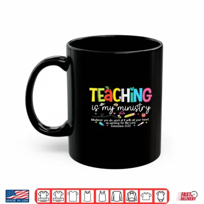 Mug Teaching Is My Ministry Faith Christian Teacher Back To School Shirt