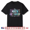 The Math Aint Mathin Funny Math Teacher Shirt