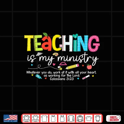 Design Teaching Is My Ministry Faith Christian Teacher Back To School Shirt