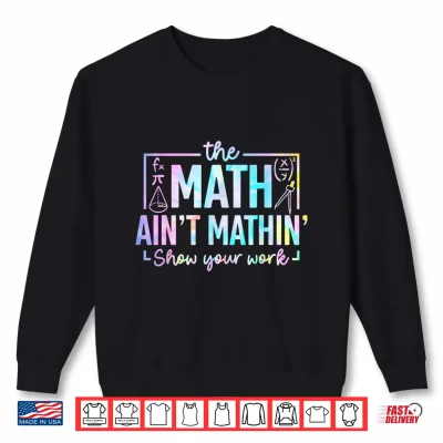 Sweatshirt The Math Aint Mathin Funny Math Teacher Shirt