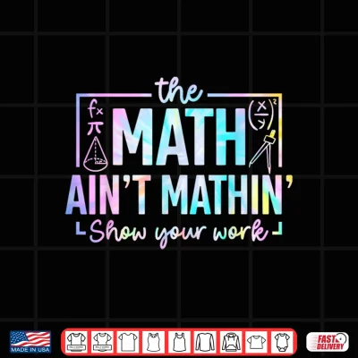 Design The Math Aint Mathin Funny Math Teacher Shirt