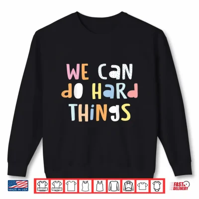 Sweatshirt We Can Do Hard Things Teacher Back To School Shirt