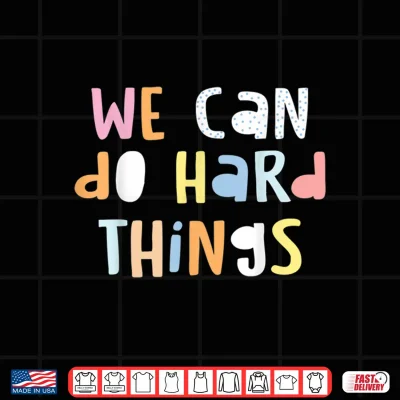 Design We Can Do Hard Things Teacher Back To School Shirt