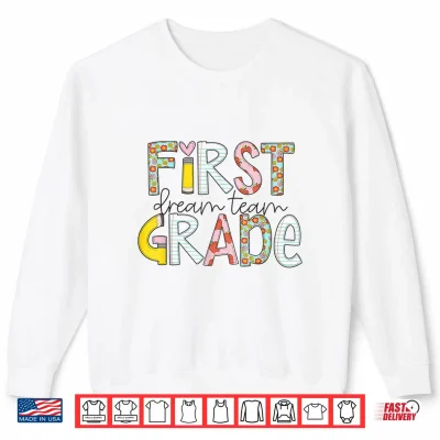 Sweatshirt First Grade Dream Team Back to School 1st Grade Teacher Shirt