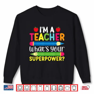Sweatshirt Im A Teacher Whats Your Superpower Back To School Shirt for Men Women
